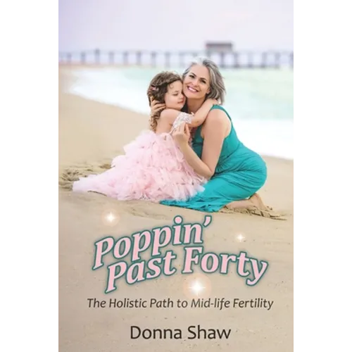 Poppin' Past Forty: The Holistic Path to Midlife Fertility - Paperback