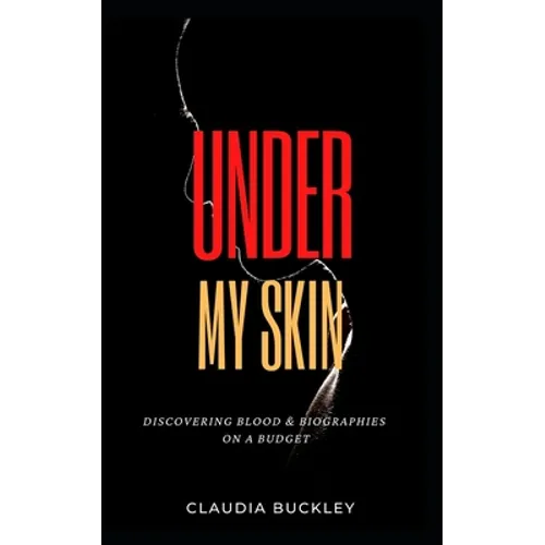 Under My Skin: Discovering Blood & Biographies on a Budget - Paperback