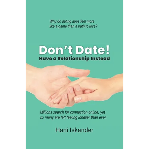 Don't Date!: Have a Relationship Instead - Paperback