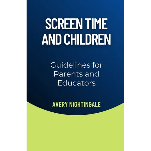 Screen Time and Children: Guidelines for Parents and Educators - Paperback