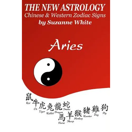 The New Astrology Aries: Aries Combined with All Chinese Animal Signs: The New Astrology by Sun Signs - Paperback