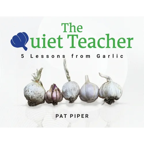The Quiet Teacher: 5 Lessons from Garlic - Paperback