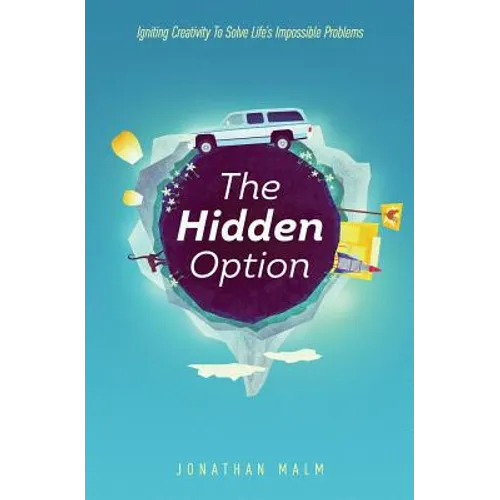 The Hidden Option: Igniting Creativity to Solve Life's Impossible Problems - Paperback