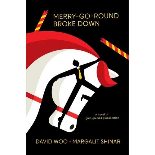 Merry-Go-Round Broke Down: A Novel of Guilt, Greed & Globalization - Hardcover