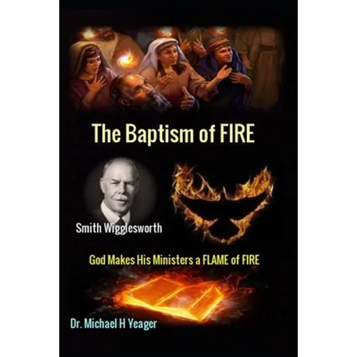 Smith Wigglesworth The Baptism of FIRE: 