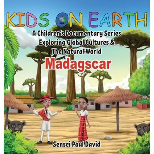 Kids On Earth: A Children's Documentary Series Exploring Global Cultures and The Natural World: Madagascar - Hardcover