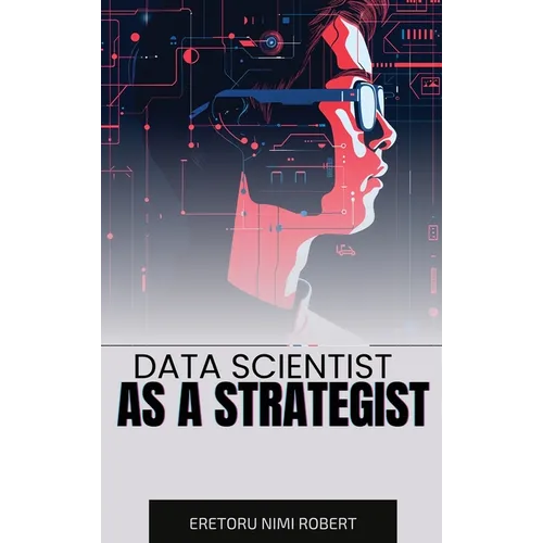Data Scientist as a Strategist: Aligning Data Insights with Business Goals - Hardcover