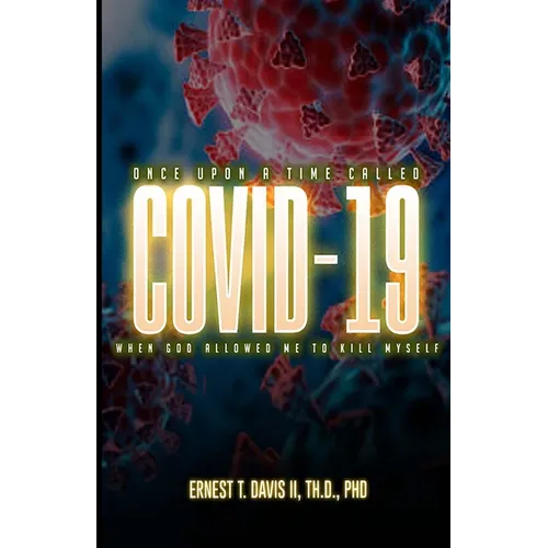 Once Upon a Time Called COVID-19 (When God Allowed Me to Kill Myself): 