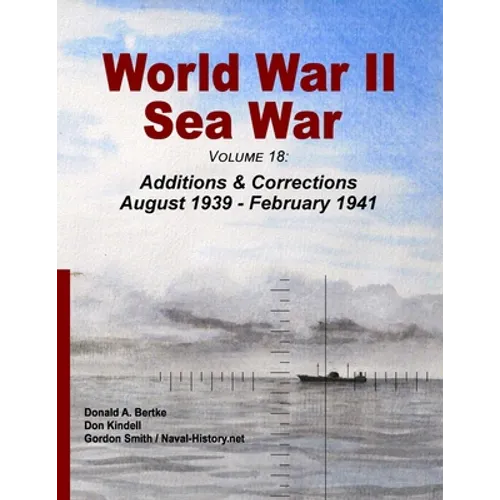 World War II Sea War, Volume 18: Additions & Corrections August 1939 - February 1941 - Paperback