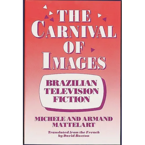 The Carnival of Images: Brazilian Television Fiction - Hardcover