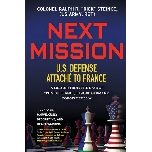Next Mission: U.S. Defense Attaché to France. A memoir from the days of 