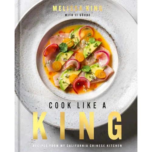 Cook Like a King: Recipes from My California Chinese Kitchen - Hardcover