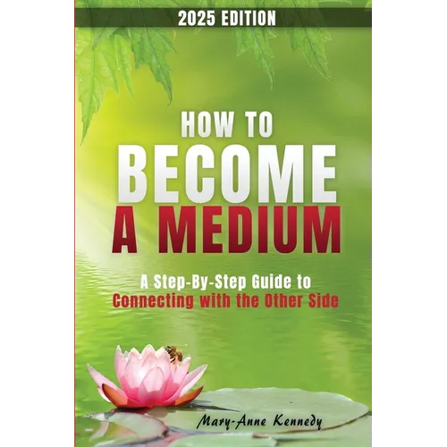 How to Become a Medium: A Step-By-Step Guide to Connecting with the Other Side - Paperback