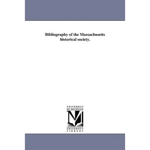 Bibliography of the Massachusetts historical society. - Paperback