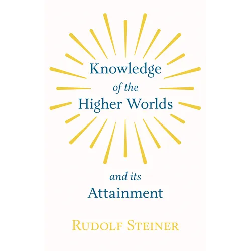 Knowledge of the Higher Worlds and Its Attainment - Hardcover