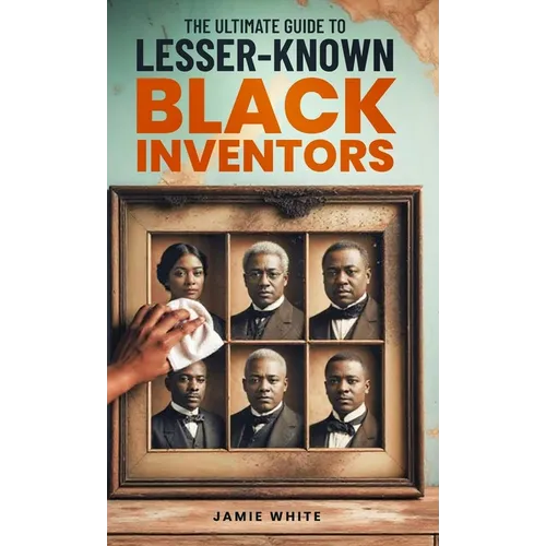 The Ultimate Guide To Lesser-Known Black Inventors - Hardcover