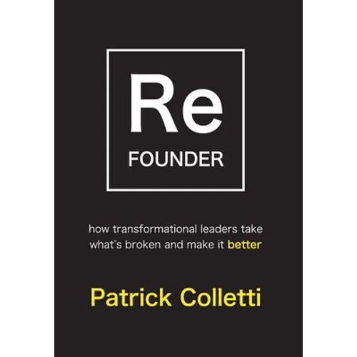 Refounder: How Transformational Leaders Take What's Broken and Make it Better - Hardcover