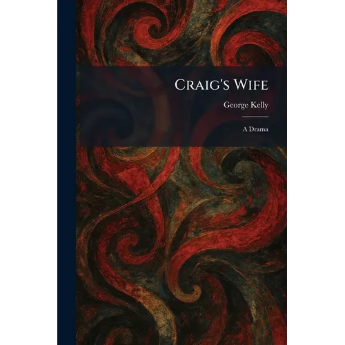 Craig's Wife: A Drama - Paperback