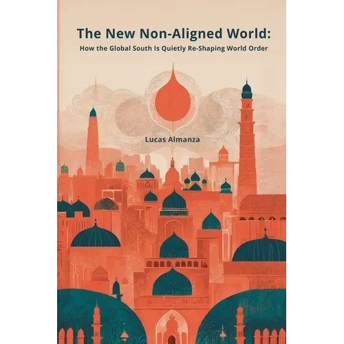 The New Non-Aligned World: How the Global South Is Quietly Re-Shaping World Order - Paperback