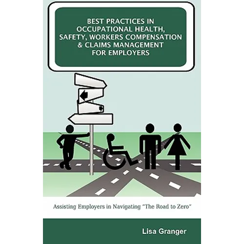 Best Practices in Occupational Health, Safety, Workers Compensation and Claims Management for Employers: Assisting Employers in Navigating 