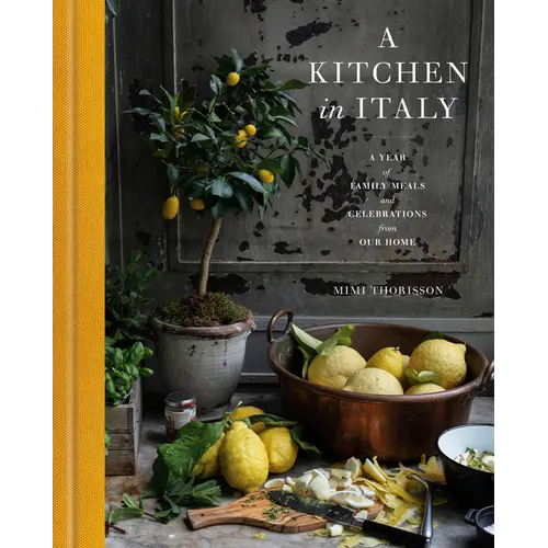 A Kitchen in Italy: A Year of Family Meals and Celebrations from Our Home