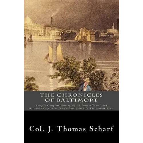 The Chronicles Of Baltimore: Being A Complete History Of 