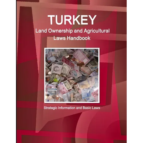 Turkey Land Ownership and Agricultural Laws Handbook - Strategic Information and Basic Laws - Paperback