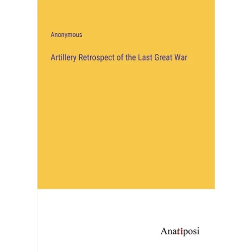 Artillery Retrospect of the Last Great War - Paperback