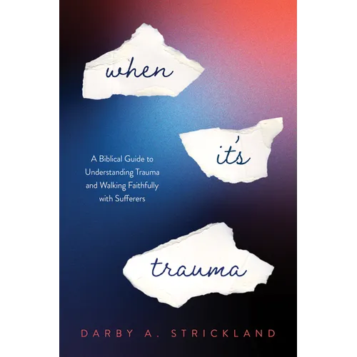 When It's Trauma: A Biblical Guide to Understanding Trauma and Walking Faithfully with Sufferers - Paperback