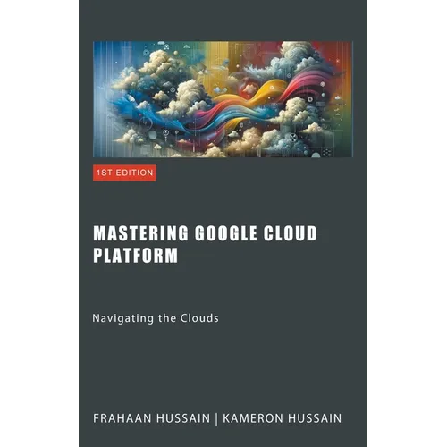 Mastering Google Cloud Platform: Navigating the Clouds - Paperback