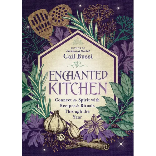Enchanted Kitchen: Connect to Spirit with Recipes & Rituals Through the Year - Paperback
