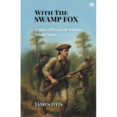 With The Swamp Fox A Story Of General Marion's Young Spies - Paperback