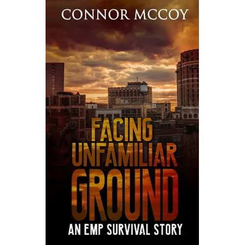 Facing Unfamiliar Ground: An Emp Survival Story - Paperback