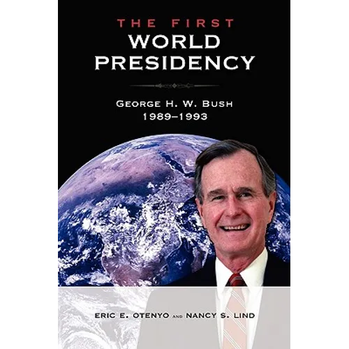 The First World Presidency: George H. W. Bush, 1989-1993 - Paperback