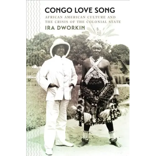 Congo Love Song: African American Culture and the Crisis of the Colonial State - Paperback