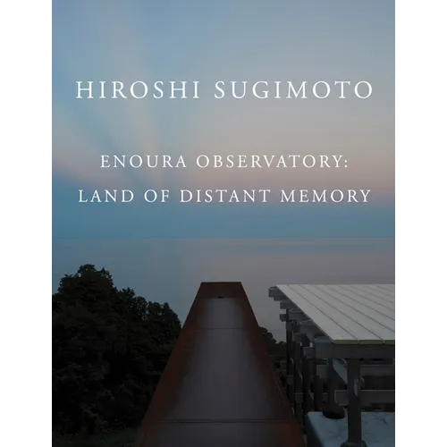 Hiroshi Sugimoto: Enoura Observatory: Land of Distant Memory - Hardcover