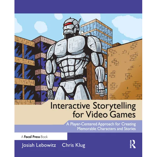 Interactive Storytelling for Video Games: Proven Writing Techniques for Role Playing Games, Online Games, First Person Shooters, and more - Paperback