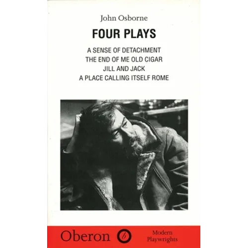 John Osborne: Four Plays: A Sense of Detachment; The End of Me Old Cigar; Jill and Jack; A Place Calling Itself Rome - Paperback