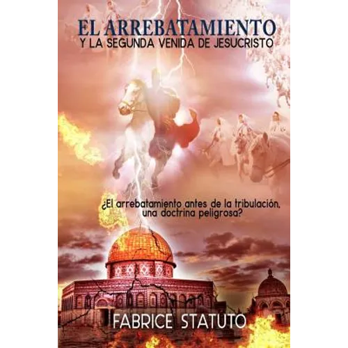 El Arrebatamiento Y La Segunda Venida de Jesucristo - Paperback