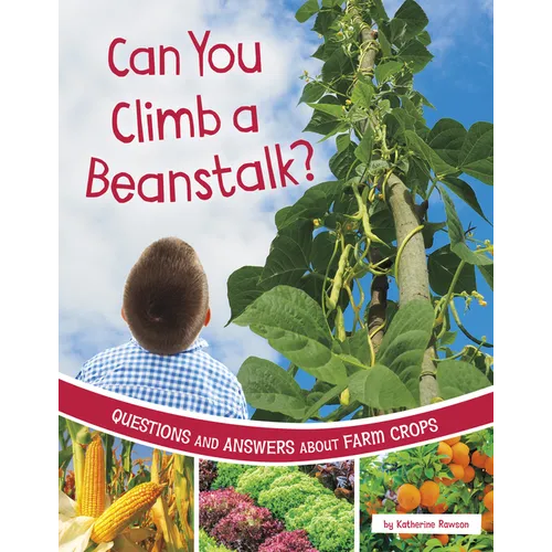 Can You Climb a Beanstalk?: Questions and Answers about Farm Crops - Paperback