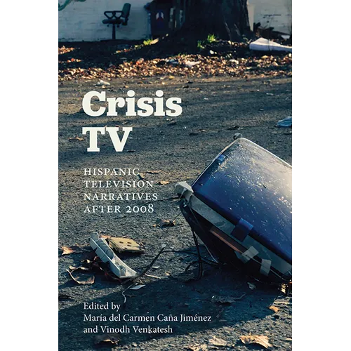 Crisis TV: Hispanic Television Narratives after 2008 - Paperback