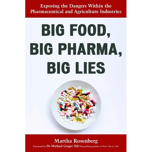 Big Food, Big Pharma, Big Lies: Exposing the Dangers Within the Pharmaceutical and Agriculture Industries - Paperback