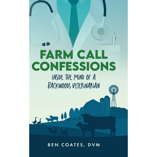 Farm Call Confessions: Inside the Mind of a Backwoods Veterinarian - Hardcover
