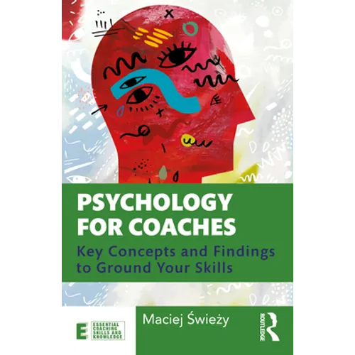 Psychology for Coaches: Key Concepts and Findings to Ground Your Skills - Paperback