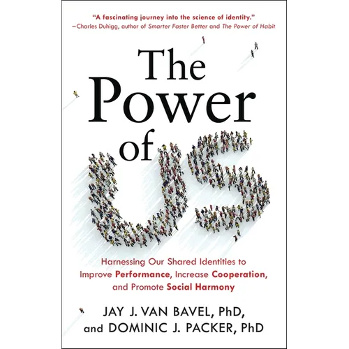 The Power of Us: Harnessing Our Shared Identities to Improve Performance, Increase Cooperation, and Promote Social Harmony - Hardcover
