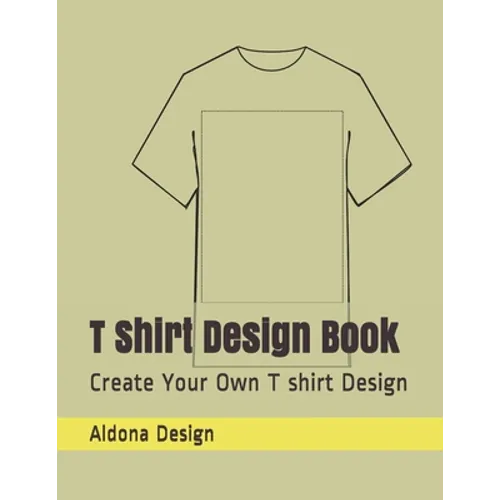 T Shirt Design Book: Create Your Own T shirt Design - Paperback