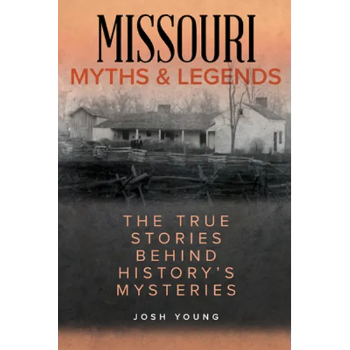 Missouri Myths and Legends: The True Stories Behind History's Mysteries - Paperback