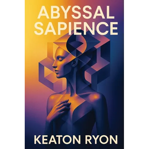 Abyssal Sapience: Deep Time, Hidden Minds, Unveiled Origins - Paperback