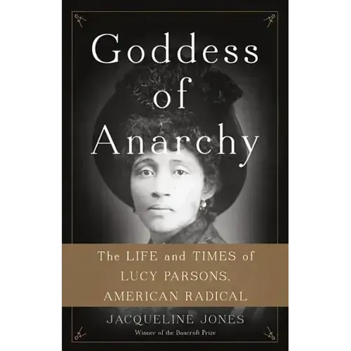Goddess of Anarchy: The Life and Times of Lucy Parsons, American Radical - Hardcover