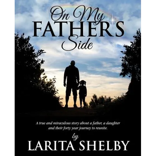 On My Father's Side: A true and miraculous story about a father, a daughter and their forty year journey to reunite. - Paperback